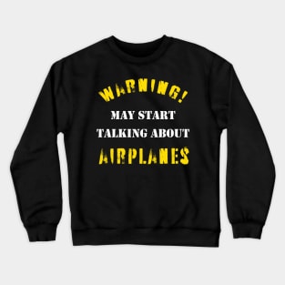 Warning may talk about airplanes Crewneck Sweatshirt